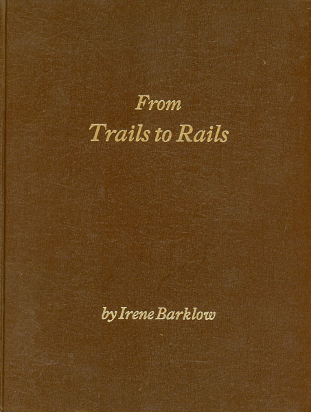 From Trails To Rails. The Post Offices, Stage Stops & Wagon Roads Of Union County, Oregon IRENE BARKLOW