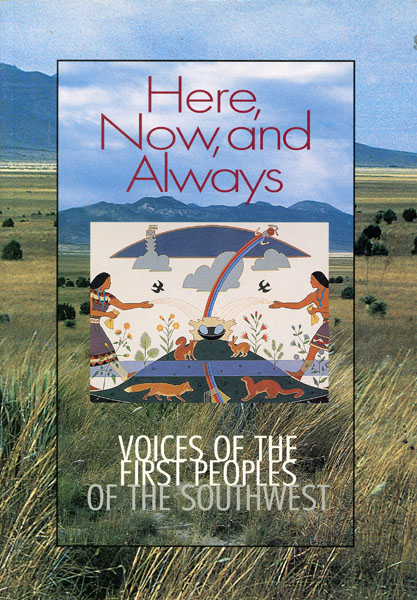 Here, Now, And Always. Voices Of The First Peoples Of The Southwest O'DONNELL, JOAN K. [COMPILED AND EDITED BY]