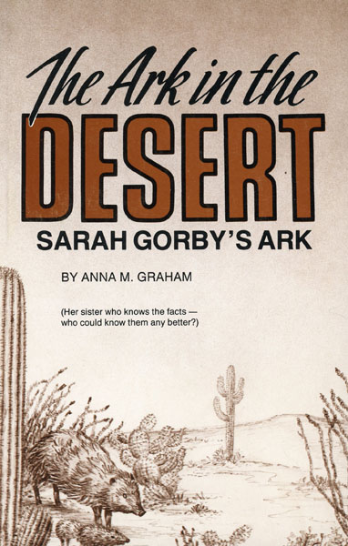 The Ark In The Desert, Sarah Gorby's Ark ANNA M. GRAHAM