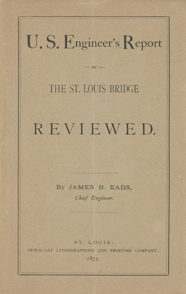 U. S. Engineer's Report On The St. Louis Bridge Reviewed EADS, JAMES B. [CHIEF ENGINEER]