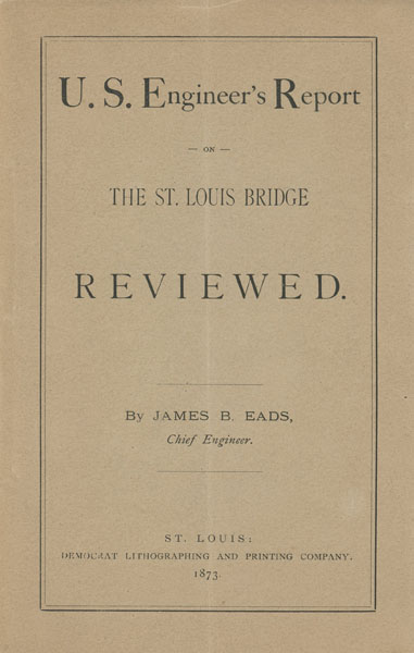 U. S. Engineer's Report On The St. Louis Bridge Reviewed EADS, JAMES B. [CHIEF ENGINEER]