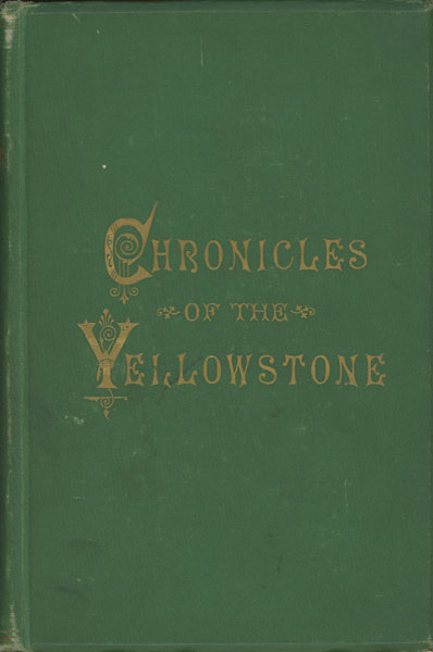 The Chronicles Of The Yellowstone. An Accurate, Comprehensive History Of The Country Drained By The Yellowstone River, Its Indian Inhabitants, Its First Explorers, The Early Fur Traders And Trappers, The Coming And Trials Of The Emigrants. E. S. TOPPING
