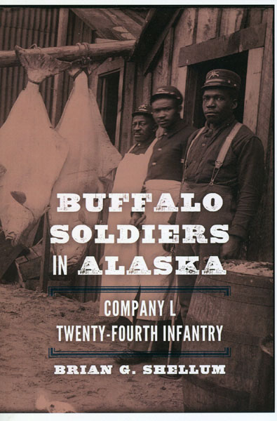 Buffalo Soldiers In Alaska, Company L, Twenty-Fourth Infantry BRIAN G. SHELLUM