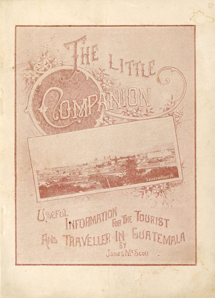 The Little Companion, Useful Information For The Tourist And Traveller In Guatemala JAMES MCSCOTT