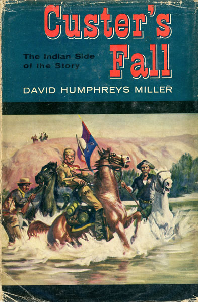 Custer's Fall, The Indian Side Of The Story. DAVID HUMPHREYS MILLER