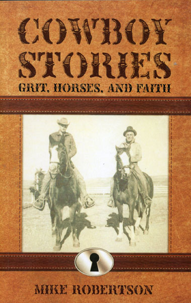 Cowboy Stories, Grit, Horses, And Faith MIKE ROBERTSON