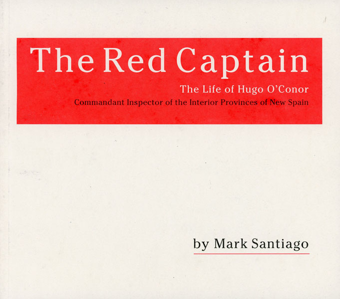 The Red Captain. The Life Of Hugh O'Conor, MARK SANTIAGO