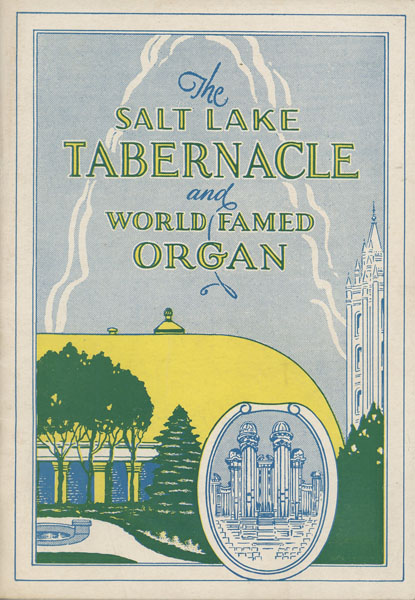 The Salt Lake Tabernacle And World Famed Organ / [Title Page] The Mormon Tabernacle With Its World-Famed Organ And Choir LEVI EDGAR YOUNG