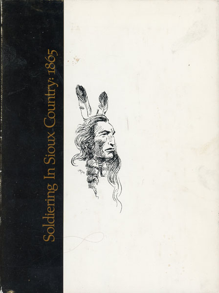 Soldiering In Sioux Country: 1865 SPRINGER, CHARLES H. [EDITED BY BENJAMIN FRANKLIN COOLING III]