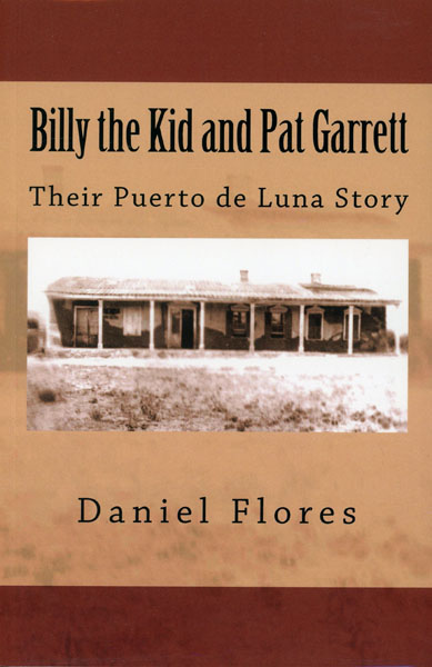 Billy The Kid And Pat Garrett. Their Puerto De Luna Story DANIEL B. FLORES