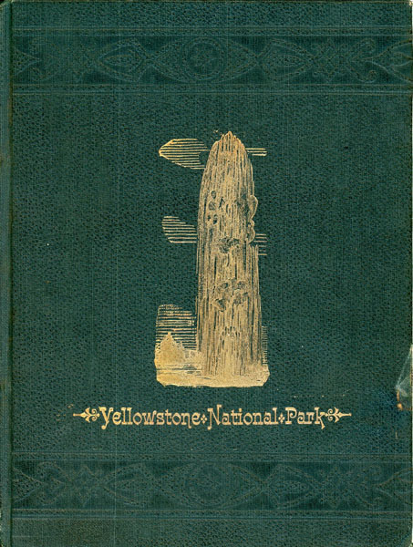 Yellowstone National Park / (Title Page) Yellowstone National Park; Or The Great American Wonderland, A Complete Description Of All The Wonders Of The Park, Together With Distances, Altitudes, And Such Other Information As The Tourist Or General Reader Desires. A Complete Hand, Or Guide Book For Tourists W.W. WYLIE