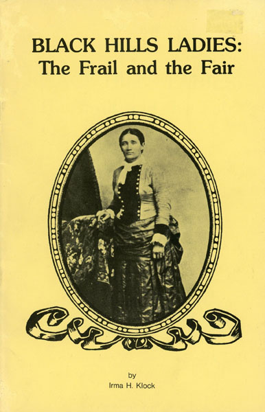 Black Hills Ladies: The Frail And The Fair IRMA H. KLOCK