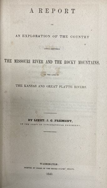 A Report On An Exploration Of The Country Lying Between The Missouri River And The Rocky Mountains, On The Line Of The Kansas And Great Platte Rivers LIEUT JOHN CHARLES FREMONT