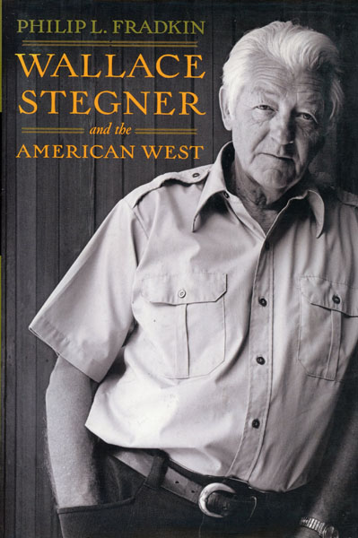 Wallace Stegner And The American West PHILIP L. FRADKIN