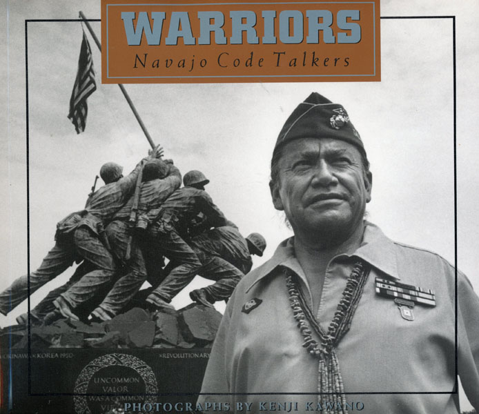 Warriors. Navajo Code Talkers KAWANO, KENJI [PHOTOGRAPHS BY]