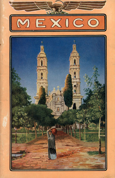 Mexico / (Title Page) Mexico. From Border To Capital. A Brief Description Of The Many Interesting Places To Be Seen En Route To Mexico City Via The Laredo, The Eagle Pass And The El Paso Gateways National Railways Of Mexico