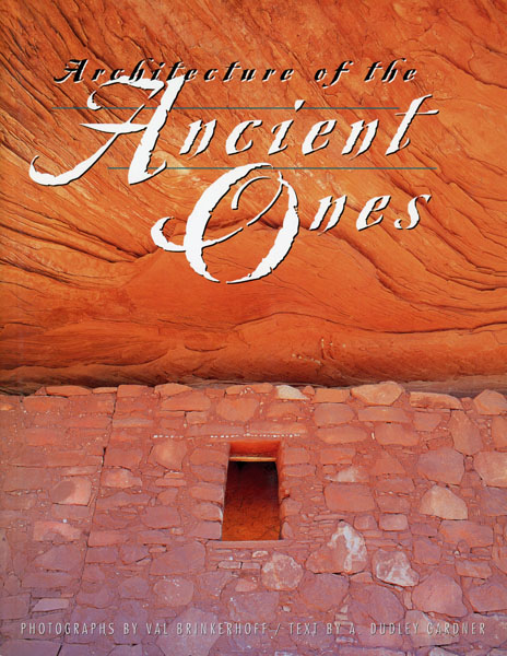 Architecture Of The Ancient Ones GARDNER, A. DUDLEY [TEXT BY] & VAL BRINKERHOFF [PHOTOGRAPHY BY]