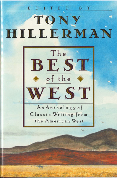 The Best Of The West. An Anthology Of Classic Writing From The American West. HILLERMAN, TONY [EDITED BY].