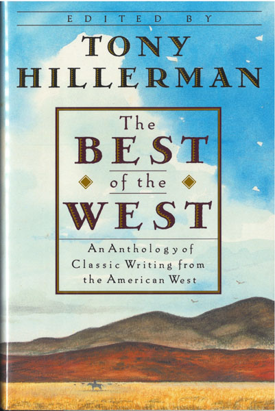 The Best Of The West. An Anthology Of Classic Writing From The American West. HILLERMAN, TONY [EDITED BY].