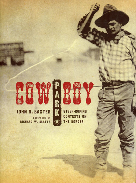 Cowboy Park. Steer-Roping Contests On The Border JOHN O BAXTER