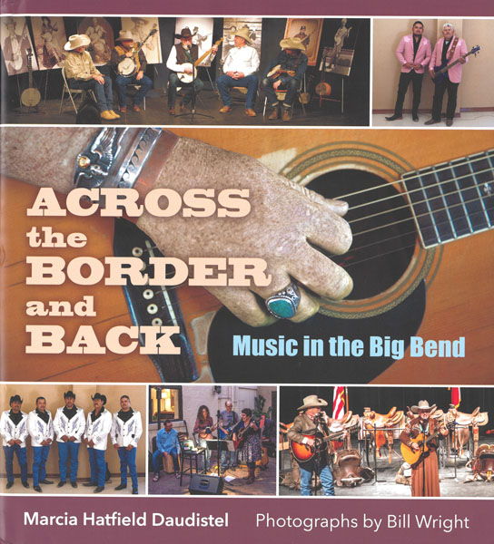 Across The Border And Back. Music In The Big Bend DAUDISTEL, MARCIA HATFIELD & BILL WRIGHT [PHOTOGRAPHS BY]
