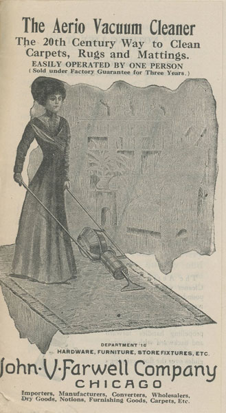 The Aerio Vacuum Cleaner. The 20th Century Way To Clean Carpets, Rugs And Mattings. Easily Operated By One Person John V. Farwell Company, Chicago, Illinois