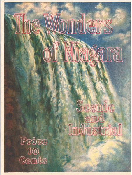 The Wonders Of Niagara. Scenic And Industrial / (Title Page) The Wonders Of Niagara. A Visit To America's Greatest Cataract With A Description Of The Points Of Interest In A Region Of Scenic Grandeur And Beauty The Natural Food Company, Niagara Falls, New York