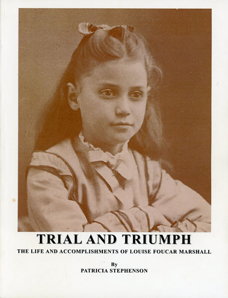 Trial And Triumph. The Life And Accomplishments Of Louise Foucar Marshall. Her First 67 Years PATRICIA STEPHENSON