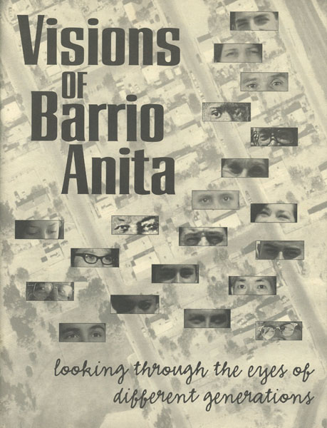 Visions Of Barrio Anita, Looking Through The Eyes Of Different Generations PEREZ, ALICIA [EDITOR-IN-CHIEF]