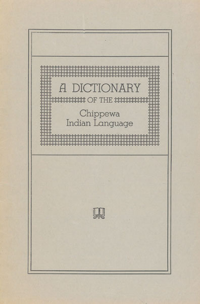A Dictionary Of The Chippewa Indian Language HARRY C. HILL