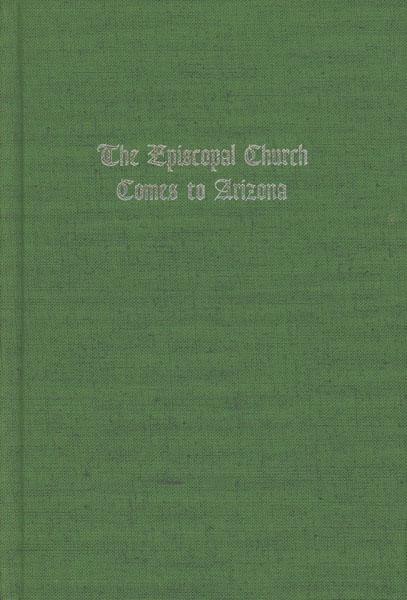 The Episcopal Church Comes To Arizona, The Century-Old Trek Of Grace Church 1874-1974 WALLACE, JERRY [RECTOR EMERITUS]