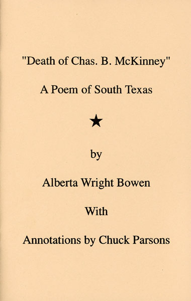 "Death Of Chas. B. Mckinney" A Poem Of South Texas ALBERTA WRIGHT WITH ANNOTATIONS BY CHUCK PARSONS BOWEN