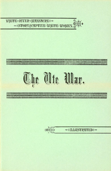 The Ute War: A History Of The White River Massacre MUMEY, M. D., NOLIE [COMMENTS AND NOTES BY]