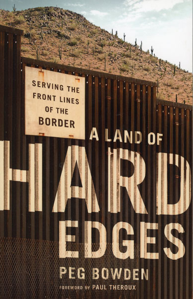 A Land Of Hard Times. Serving The Front Lines Of The Border PEG BOWDEN