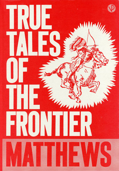 True Tales Of The Frontier. Taken From Her Memoirs "Interwoven" And Arranged, Illustrated And Published By Her Grandson, Joseph Edwin Blanton, To Commemorate The One-Hundredth Anniversary Of Her Birth SALLIE REYNOLDS MATTHEWS