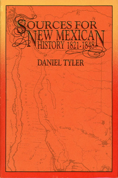 Sources For New Mexican History 1821-1848 DANIEL TYLER