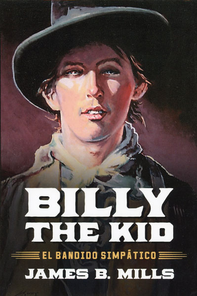 Billy The Kid, El Bandido Simpatico JAMES B. MILLS