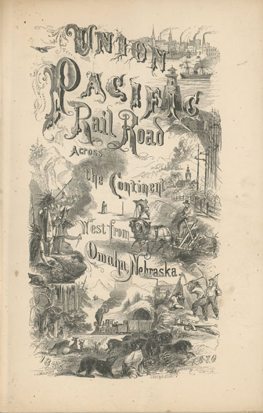 Union Pacific Railroad Company, Chartered By The United States. Progress Of Their Road West From Omaha, Nebraska, Across The Continent. Making, With Its Connections, An Unbroken Line From The Atlantic To The Pacific Ocean. Five Hundred And Forty Miles Completed December, 1867 UNION PACIFIC RAILROAD COMPANY