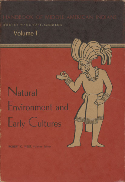 Handbook Of Middle American Indians. Natural Environment And Early Cultures. Volume I WAUCHOPE, ROBERT [GENERAL EDITOR] & ROBERT C. WEST [VOLUME EDITOR]