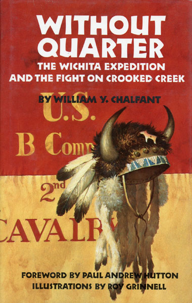 Without Quarter. The Wichita Expedition And The Fight On Crooked Creek. WILLIAM Y CHALFANT