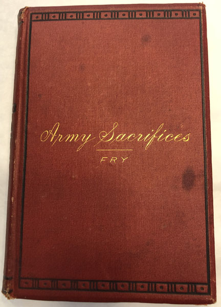 Army Sacrifices; Or, Briefs From Official Pigeon-Holes. JAMES B. FRY