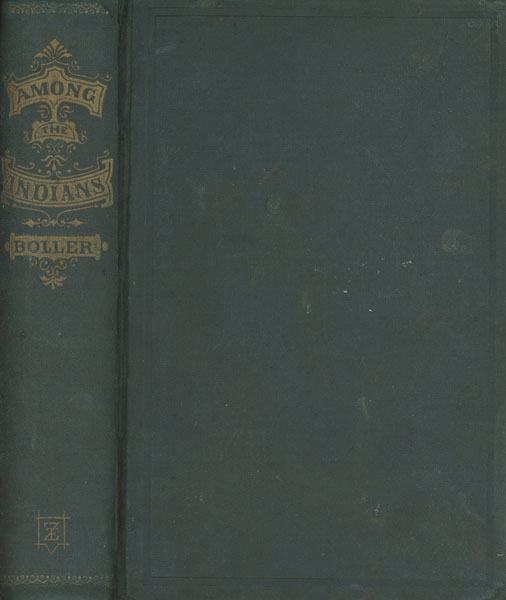 Among The Indians. Eight Years In The Far West: 1858-1866. Embracing Sketches Of Montana And Salt Lake HENRY A. BOLLER