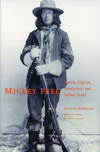 Mickey Free: Apache Captive, Interpreter, And Indian Scout. ALLAN RADBOURNE