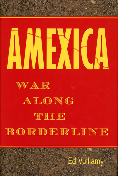 Amexica. War Along The Borderline ED VULLIAMY