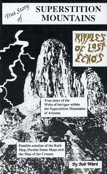 True Story Of Superstition Mountains. "Ripples Of Lost Echo's." BOB WARD