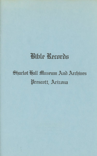 Bible Records. Sharlot Hall Museum And Archives, Prescott, Arizona WHITESIDE, DORA M. [COMPILED BY]