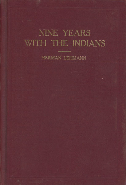 Nine Years Among The Indians 1870-1879. The Story Of The Captivity And Life Of A Texan Among The Indians LEHMANN, HERMAN [EDITED BY J.MARVIN HUNTER]