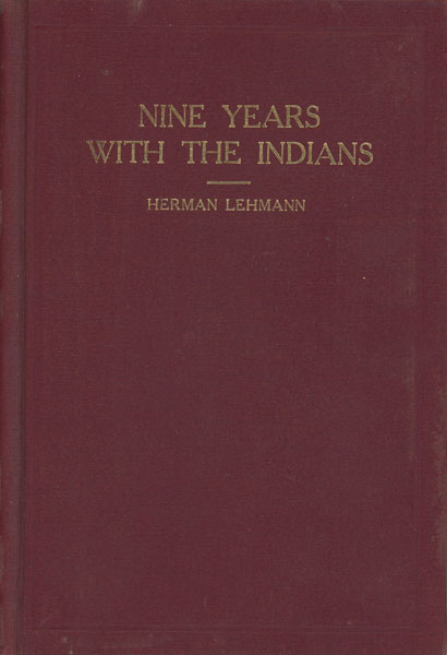 Nine Years Among The Indians 1870-1879. The Story Of The Captivity And Life Of A Texan Among The Indians LEHMANN, HERMAN [EDITED BY J.MARVIN HUNTER]