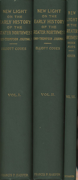 New Light On The Early History Of The Greater Northwest, The Manuscript Journals Of Alexander Henry And Of David Thompson 1799-1814. Exploration And Adventure Among The Indians On The Red, Saskatchewan, Missouri, And Columbia Rivers COUES, ELLIOTT [EDITOR].