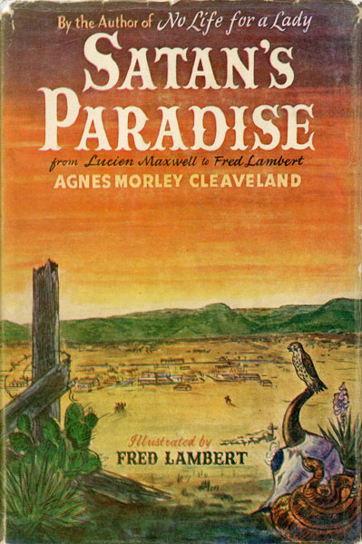 Satan's Paradise: From Lucien Maxwell To Fred Lambert AGNES MORLET CLEAVELAND